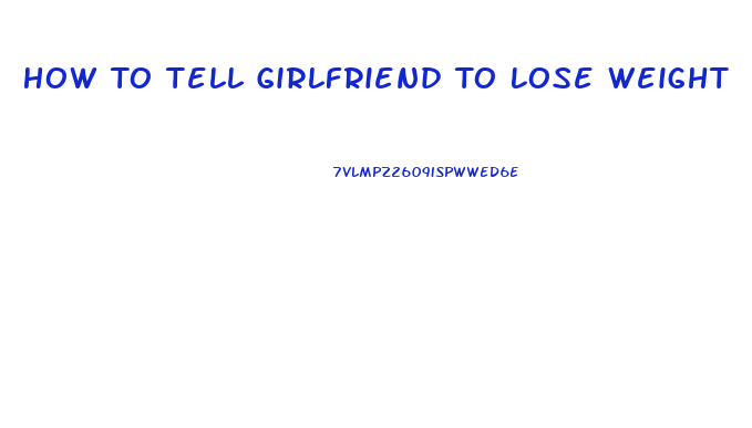 How To Tell Girlfriend To Lose Weight