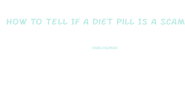 How To Tell If A Diet Pill Is A Scam