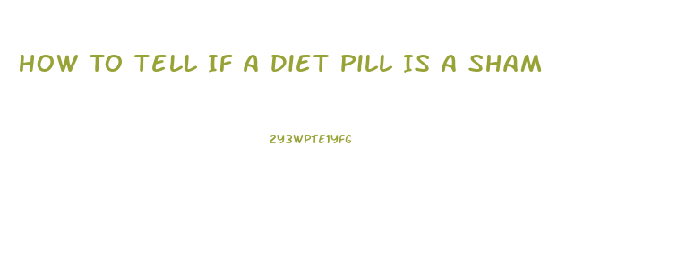 How To Tell If A Diet Pill Is A Sham