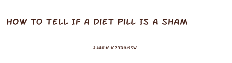 How To Tell If A Diet Pill Is A Sham