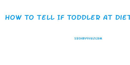 How To Tell If Toddler At Diet Pill