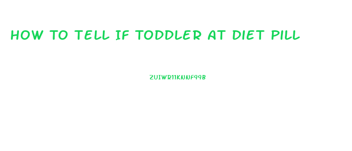 How To Tell If Toddler At Diet Pill