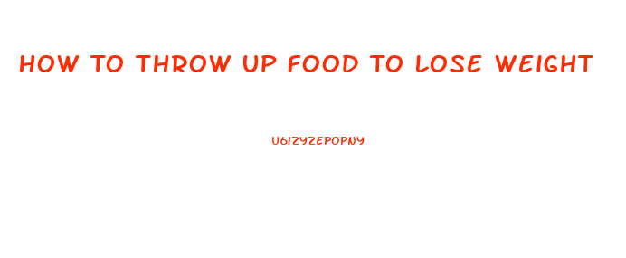 How To Throw Up Food To Lose Weight