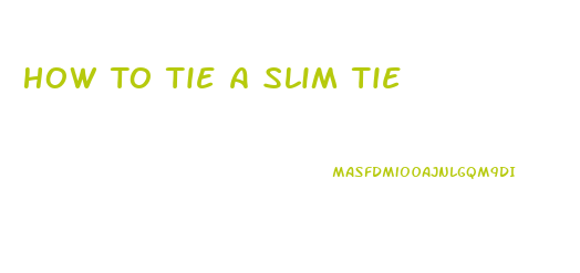 How To Tie A Slim Tie