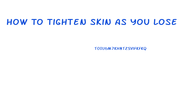 How To Tighten Skin As You Lose Weight