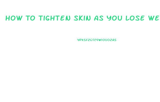 How To Tighten Skin As You Lose Weight