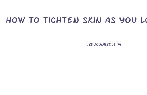 How To Tighten Skin As You Lose Weight