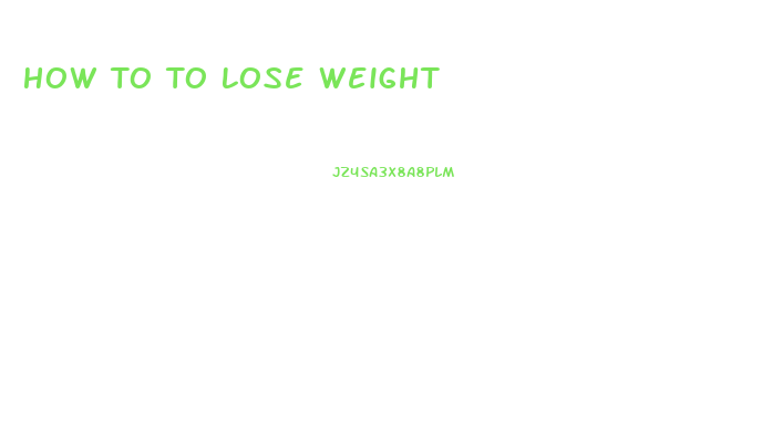 How To To Lose Weight
