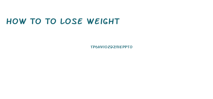 How To To Lose Weight