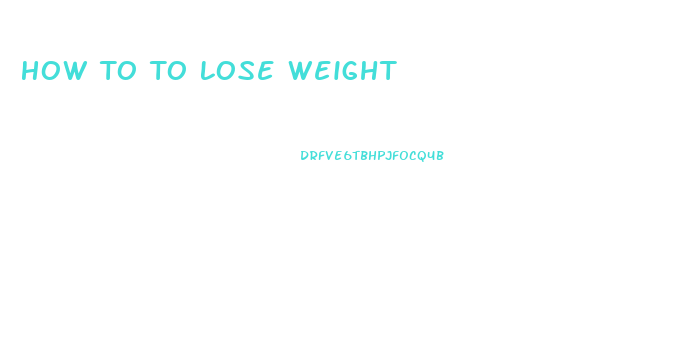 How To To Lose Weight