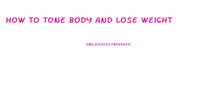 How To Tone Body And Lose Weight