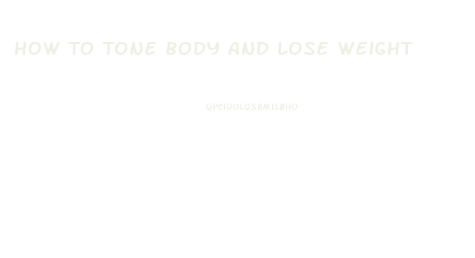 How To Tone Body And Lose Weight