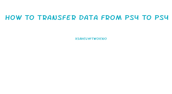 How To Transfer Data From Ps4 To Ps4 Slim