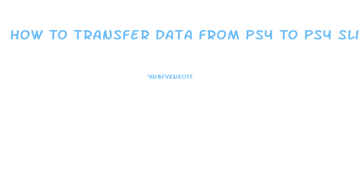 How To Transfer Data From Ps4 To Ps4 Slim