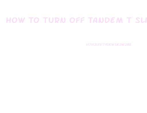 How To Turn Off Tandem T Slim X2