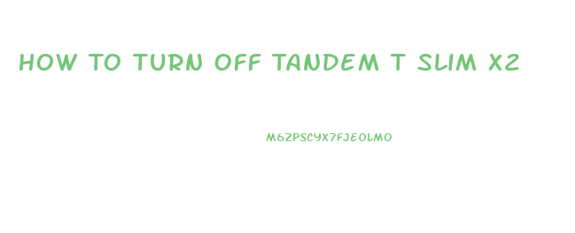 How To Turn Off Tandem T Slim X2