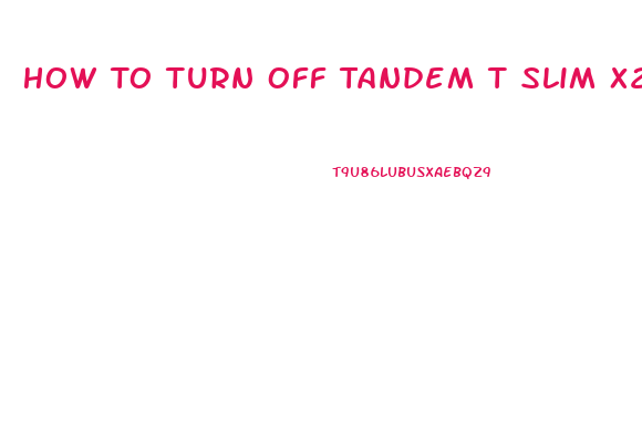 How To Turn Off Tandem T Slim X2