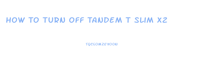 How To Turn Off Tandem T Slim X2