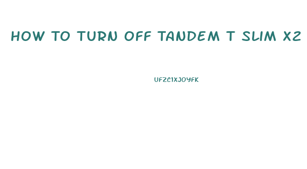 How To Turn Off Tandem T Slim X2