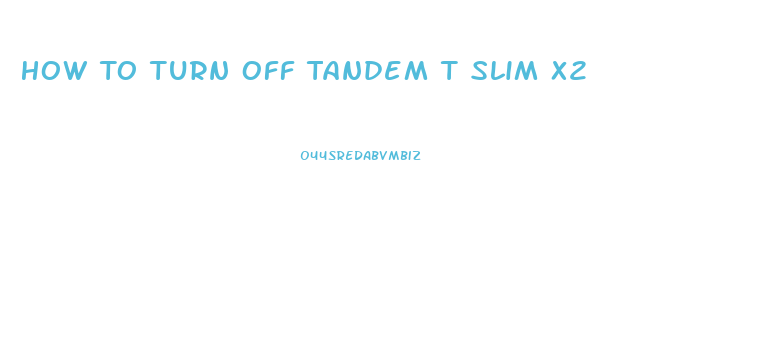 How To Turn Off Tandem T Slim X2