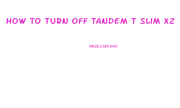 How To Turn Off Tandem T Slim X2