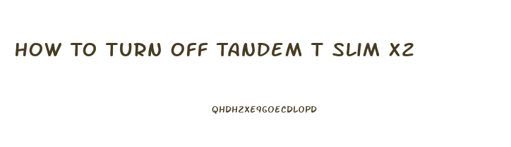 How To Turn Off Tandem T Slim X2