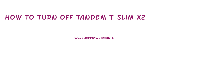 How To Turn Off Tandem T Slim X2