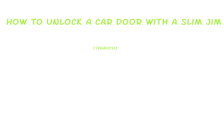 How To Unlock A Car Door With A Slim Jim
