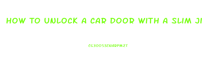 How To Unlock A Car Door With A Slim Jim