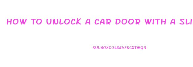 How To Unlock A Car Door With A Slim Jim