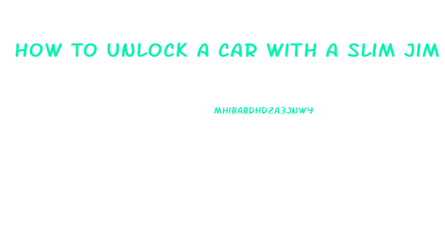 How To Unlock A Car With A Slim Jim