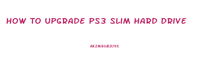 How To Upgrade Ps3 Slim Hard Drive