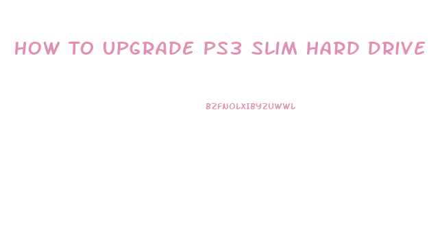 How To Upgrade Ps3 Slim Hard Drive