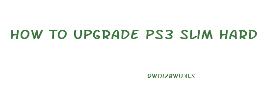 How To Upgrade Ps3 Slim Hard Drive