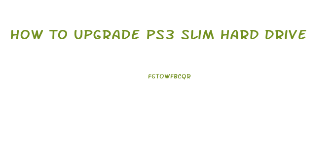 How To Upgrade Ps3 Slim Hard Drive