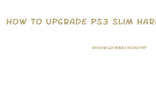 How To Upgrade Ps3 Slim Hard Drive