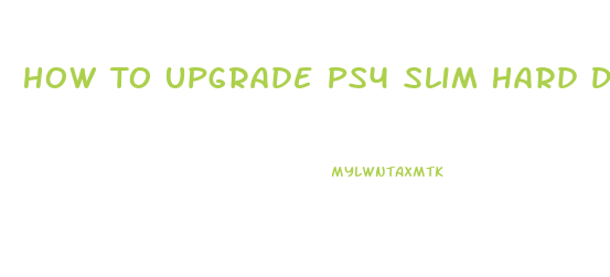 How To Upgrade Ps4 Slim Hard Drive