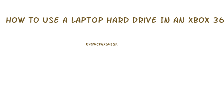 How To Use A Laptop Hard Drive In An Xbox 360 Slim