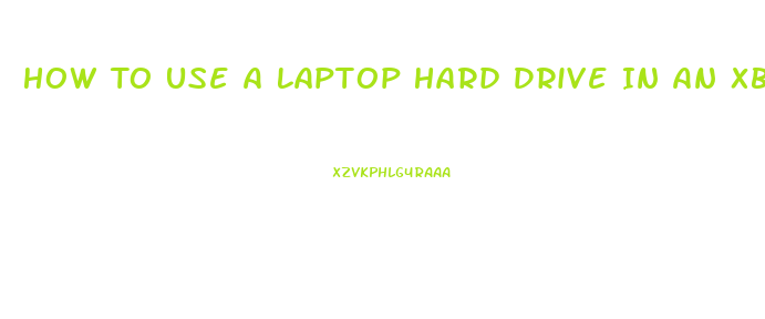 How To Use A Laptop Hard Drive In An Xbox 360 Slim