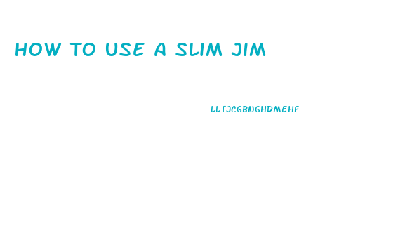 How To Use A Slim Jim