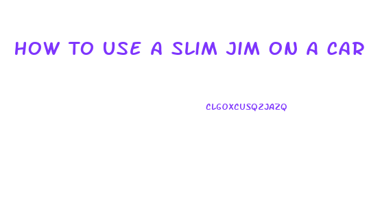 How To Use A Slim Jim On A Car