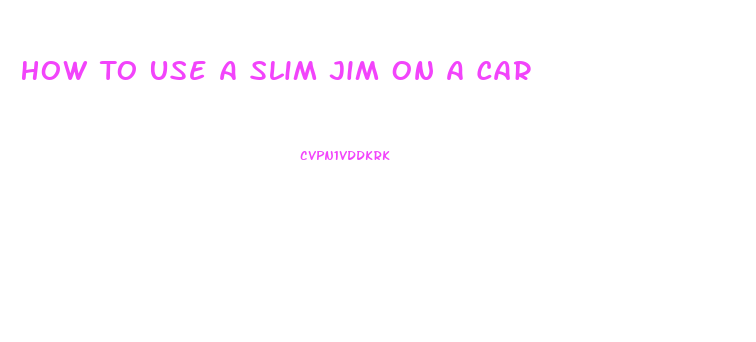 How To Use A Slim Jim On A Car