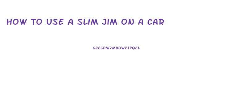 How To Use A Slim Jim On A Car