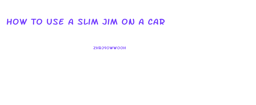 How To Use A Slim Jim On A Car