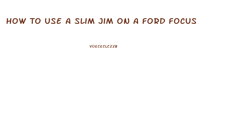 How To Use A Slim Jim On A Ford Focus