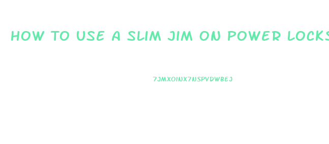 How To Use A Slim Jim On Power Locks