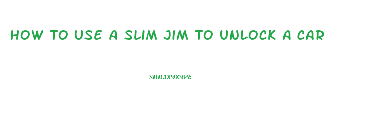 How To Use A Slim Jim To Unlock A Car