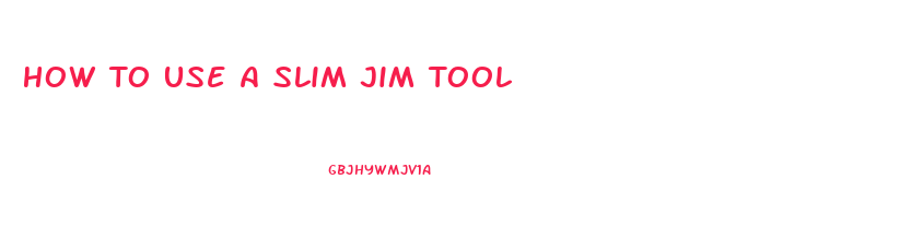 How To Use A Slim Jim Tool