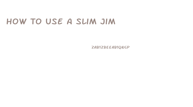 How To Use A Slim Jim