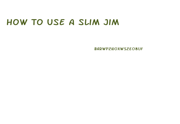 How To Use A Slim Jim